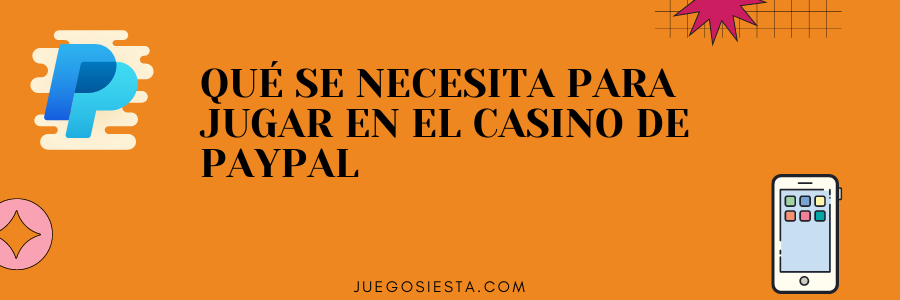 que necesita para jugar en pay pal casino